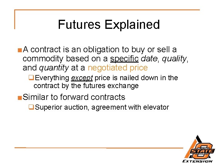 Futures Explained ■A contract is an obligation to buy or sell a commodity based