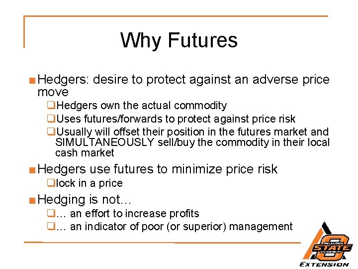 Why Futures ■ Hedgers: desire to protect against an adverse price move q. Hedgers