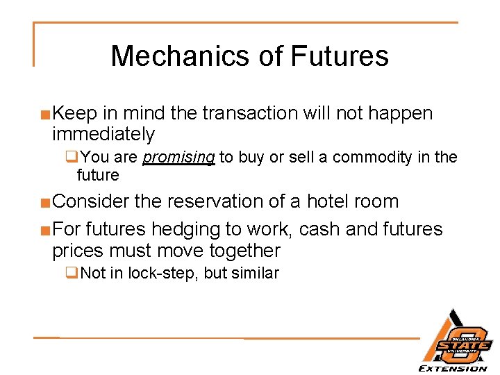 Mechanics of Futures ■Keep in mind the transaction will not happen immediately q. You