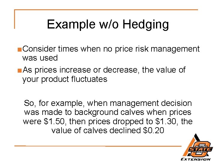 Example w/o Hedging ■Consider times when no price risk management was used ■As prices