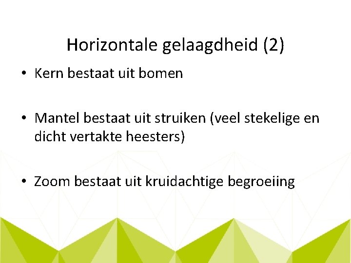 Horizontale gelaagdheid (2) • Kern bestaat uit bomen • Mantel bestaat uit struiken (veel