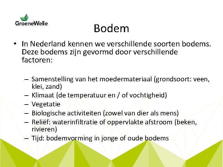 Bodem • In Nederland kennen we verschillende soorten bodems. Deze bodems zijn gevormd door