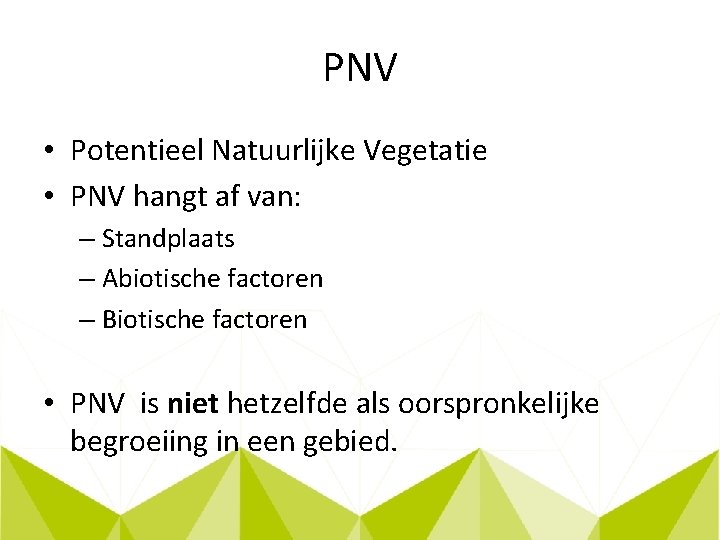 PNV • Potentieel Natuurlijke Vegetatie • PNV hangt af van: – Standplaats – Abiotische