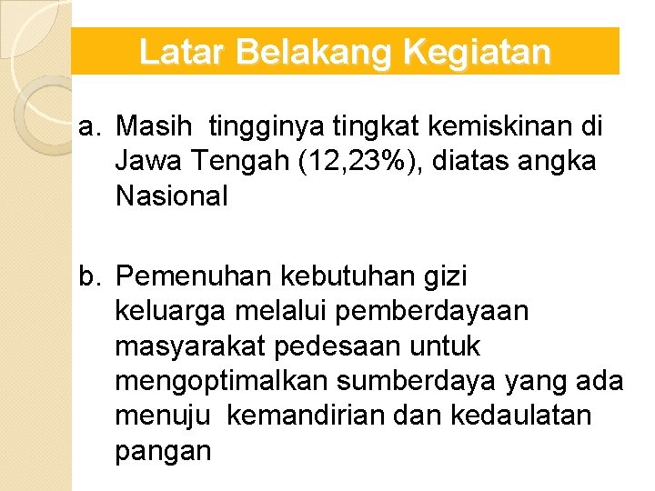 Latar Belakang Kegiatan a. Masih tingginya tingkat kemiskinan di Jawa Tengah (12, 23%), diatas