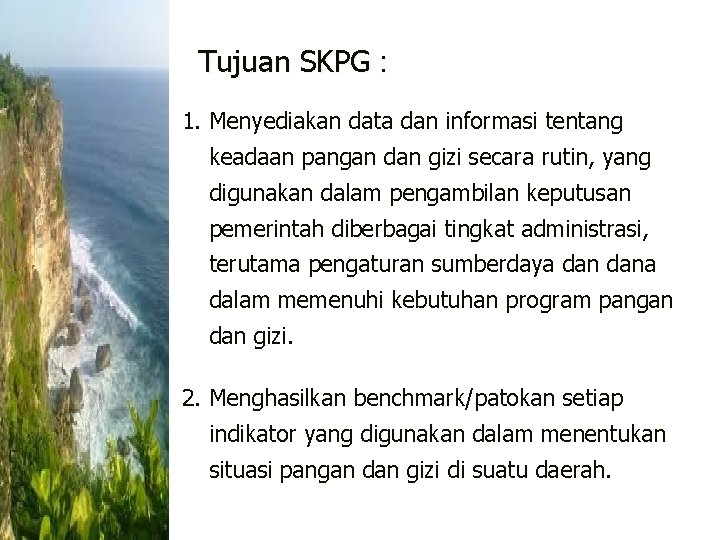 Tujuan SKPG : 1. Menyediakan data dan informasi tentang keadaan pangan dan gizi secara