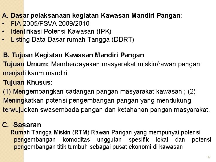 A. Dasar pelaksanaan kegiatan Kawasan Mandiri Pangan: • FIA 2005/FSVA 2009/2010 • Identifikasi Potensi