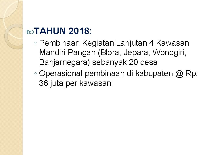  TAHUN 2018: ◦ Pembinaan Kegiatan Lanjutan 4 Kawasan Mandiri Pangan (Blora, Jepara, Wonogiri,