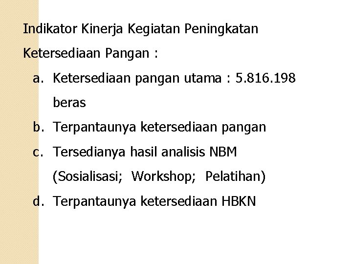 Indikator Kinerja Kegiatan Peningkatan Ketersediaan Pangan : a. Ketersediaan pangan utama : 5. 816.