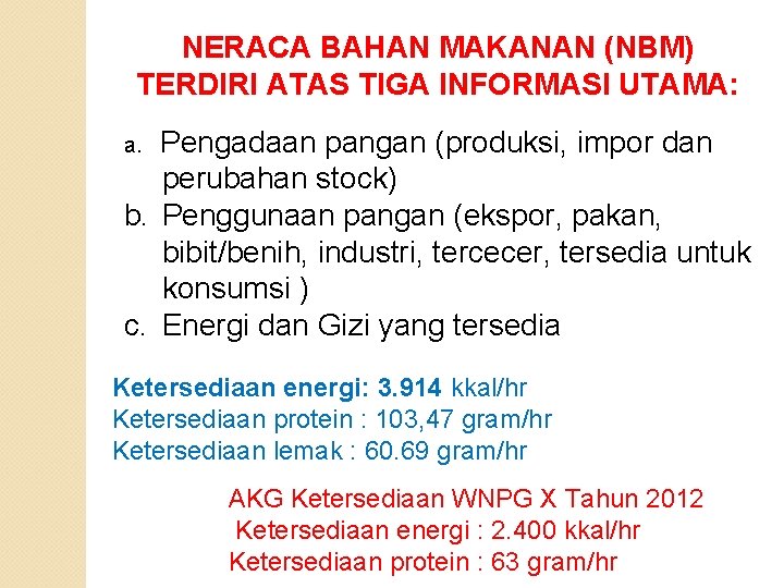 NERACA BAHAN MAKANAN (NBM) TERDIRI ATAS TIGA INFORMASI UTAMA: a. Pengadaan pangan (produksi, impor