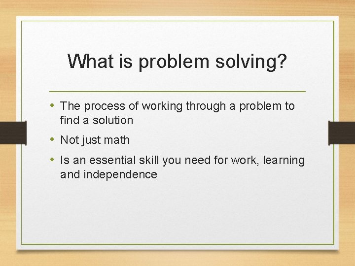 What is problem solving? • The process of working through a problem to find