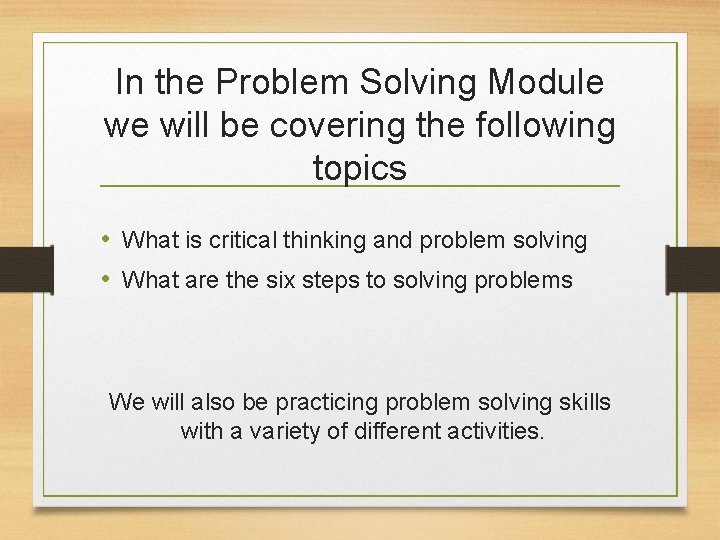 In the Problem Solving Module we will be covering the following topics • What