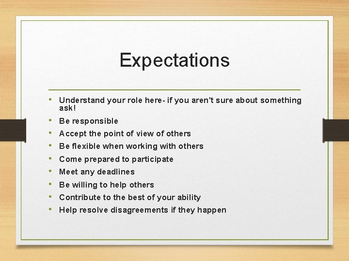 Expectations • Understand your role here- if you aren't sure about something ask! •