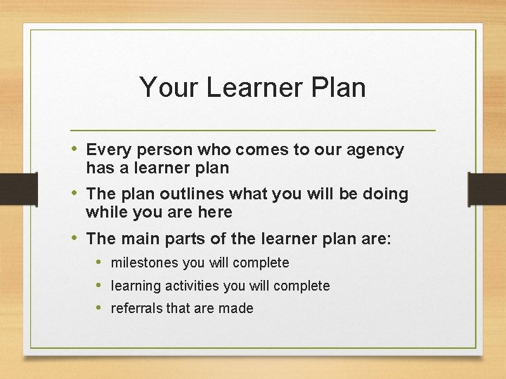 Your Learner Plan • Every person who comes to our agency has a learner