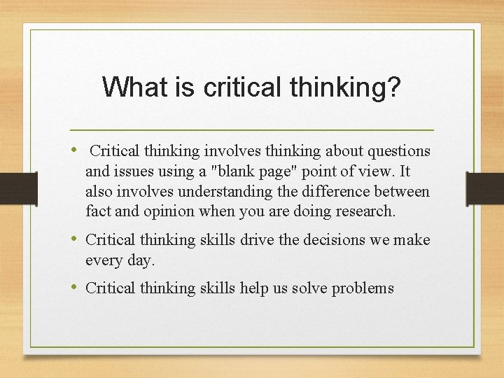 What is critical thinking? • Critical thinking involves thinking about questions and issues using