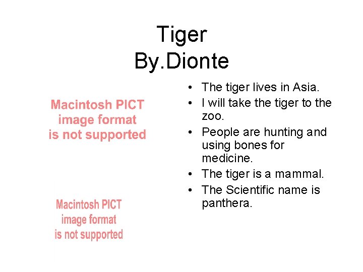 Tiger By. Dionte • The tiger lives in Asia. • I will take the