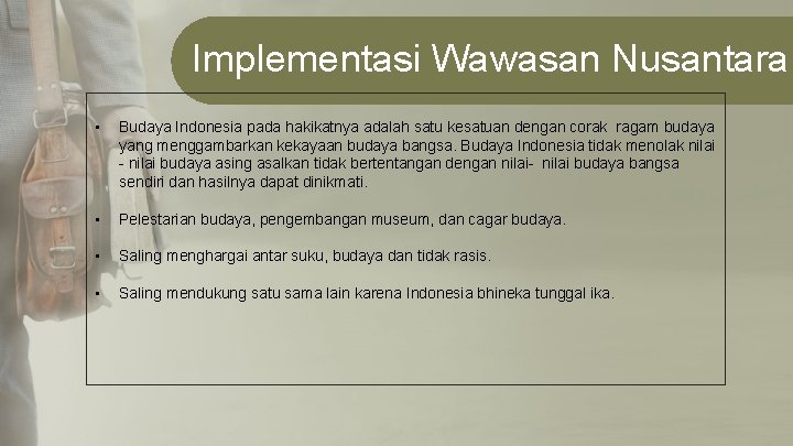 Implementasi Wawasan Nusantara • Budaya Indonesia pada hakikatnya adalah satu kesatuan dengan corak ragam