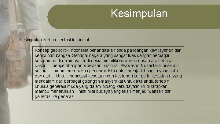Kesimpulan dari presentasi ini adalah ; Konsep geopolitik Indonesia berlandaskan pada pandangan kewilayahan dan
