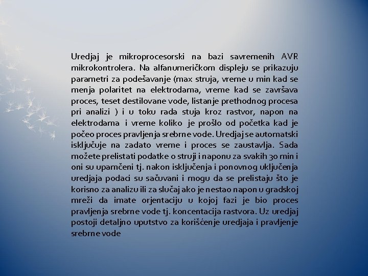 Uredjaj je mikroprocesorski na bazi savremenih AVR mikrokontrolera. Na alfanumeričkom displeju se prikazuju parametri