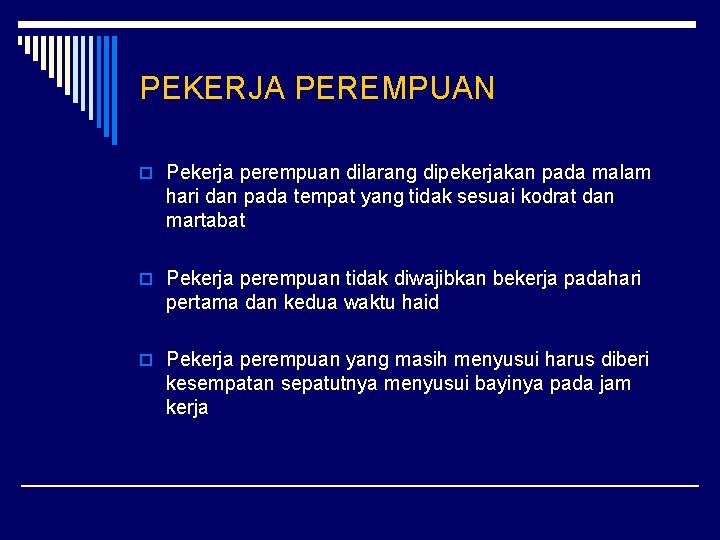 PEKERJA PEREMPUAN o Pekerja perempuan dilarang dipekerjakan pada malam hari dan pada tempat yang