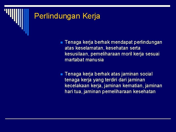 Perlindungan Kerja n Tenaga kerja berhak mendapat perlindungan atas keselamatan, kesehatan serta kesusilaan, pemeliharaan