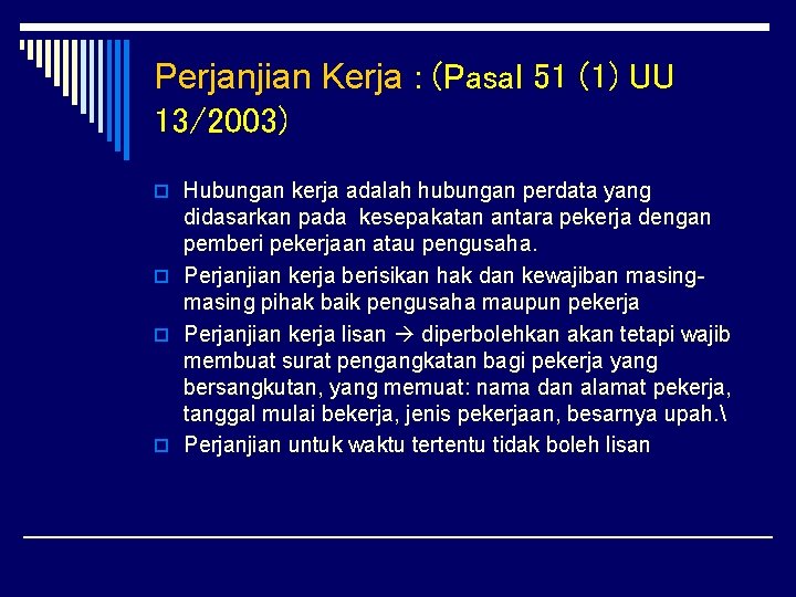 Perjanjian Kerja : (Pasal 51 (1) UU 13/2003) o Hubungan kerja adalah hubungan perdata