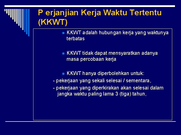 P erjanjian Kerja Waktu Tertentu (KKWT) n KKWT adalah hubungan kerja yang waktunya terbatas