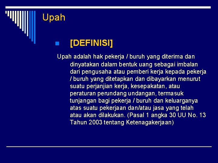 Upah n [DEFINISI] Upah adalah hak pekerja / buruh yang diterima dan dinyatakan dalam