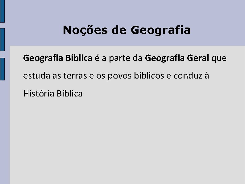 Noções de Geografia Bíblica é a parte da Geografia Geral que estuda as terras