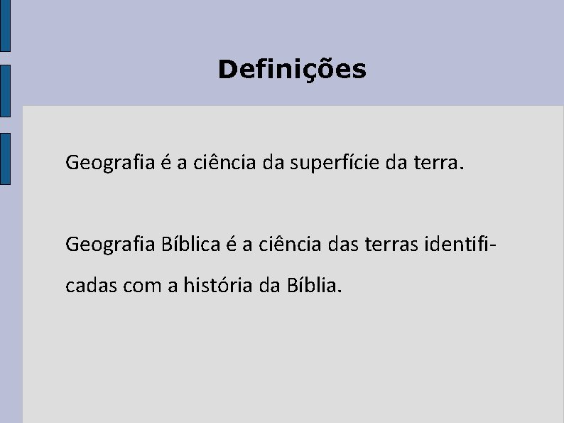 Definições Geografia é a ciência da superfície da terra. Geografia Bíblica é a ciência