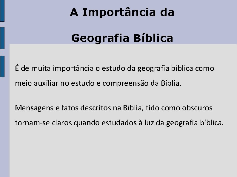 A Importância da Geografia Bíblica É de muita importância o estudo da geografia bíblica A Importância da Geografia Bíblica É de muita importância o estudo da geografia bíblica