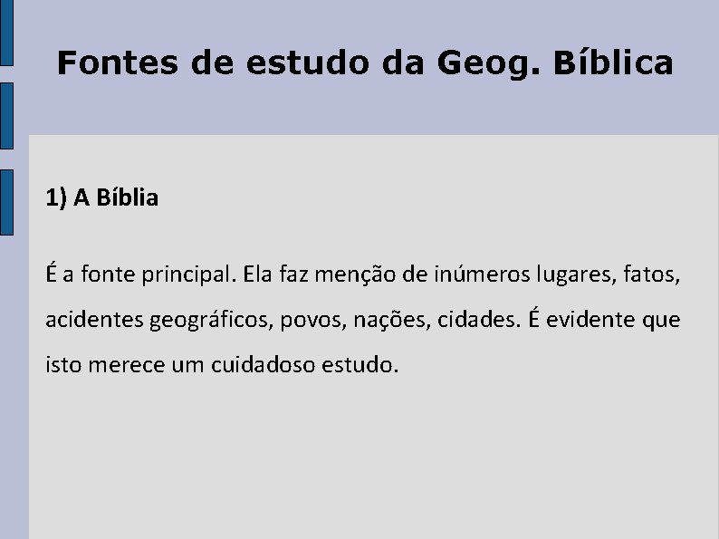 Fontes de estudo da Geog. Bíblica 1) A Bíblia É a fonte principal. Ela Fontes de estudo da Geog. Bíblica 1) A Bíblia É a fonte principal. Ela