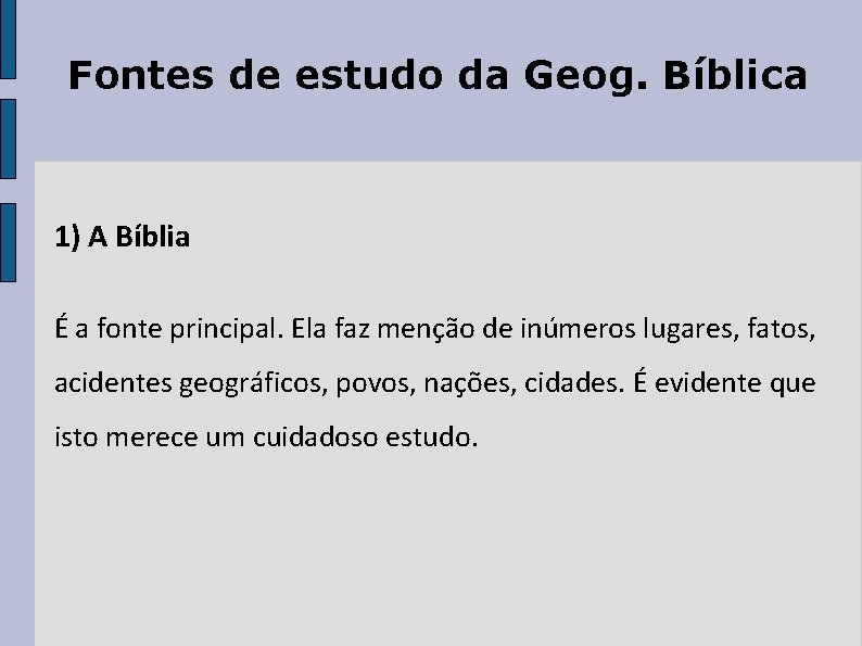 Fontes de estudo da Geog. Bíblica 1) A Bíblia É a fonte principal. Ela