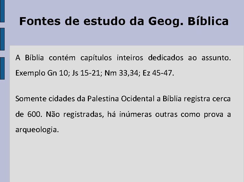 Fontes de estudo da Geog. Bíblica A Bíblia contém capítulos inteiros dedicados ao assunto.