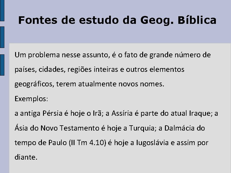 Fontes de estudo da Geog. Bíblica Um problema nesse assunto, é o fato de Fontes de estudo da Geog. Bíblica Um problema nesse assunto, é o fato de