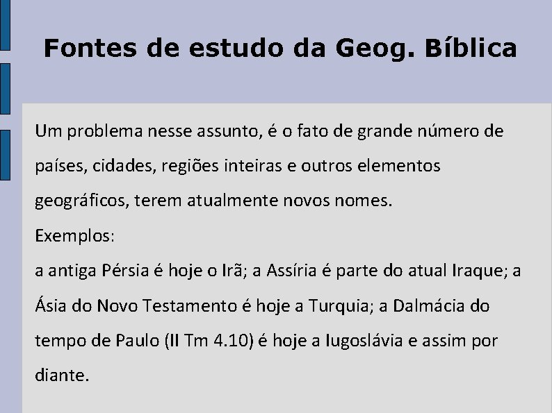 Fontes de estudo da Geog. Bíblica Um problema nesse assunto, é o fato de