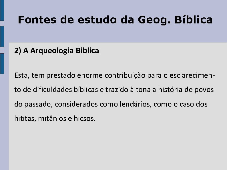 Fontes de estudo da Geog. Bíblica 2) A Arqueologia Bíblica Esta, tem prestado enorme