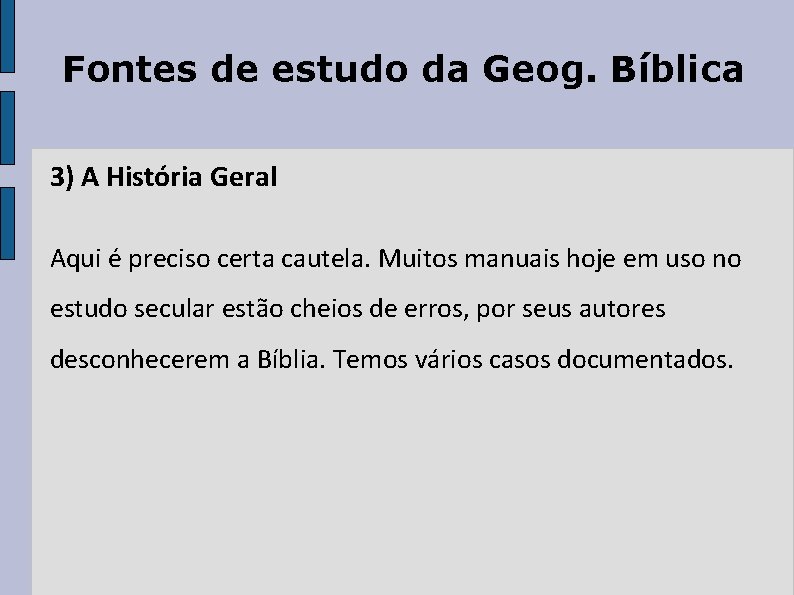 Fontes de estudo da Geog. Bíblica 3) A História Geral Aqui é preciso certa Fontes de estudo da Geog. Bíblica 3) A História Geral Aqui é preciso certa