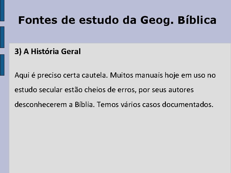 Fontes de estudo da Geog. Bíblica 3) A História Geral Aqui é preciso certa