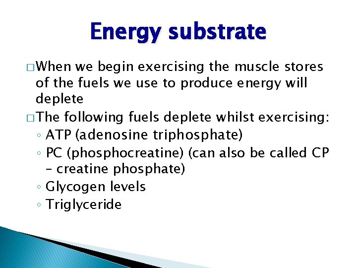 Energy substrate � When we begin exercising the muscle stores of the fuels we Energy substrate � When we begin exercising the muscle stores of the fuels we
