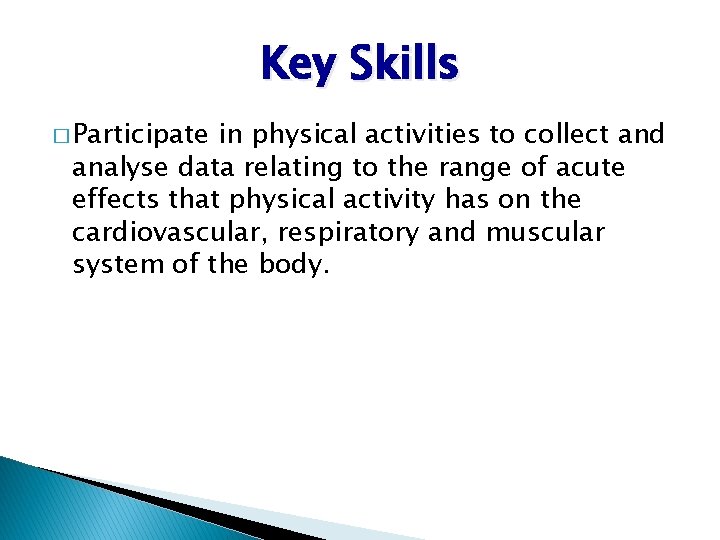 Key Skills � Participate in physical activities to collect and analyse data relating to Key Skills � Participate in physical activities to collect and analyse data relating to