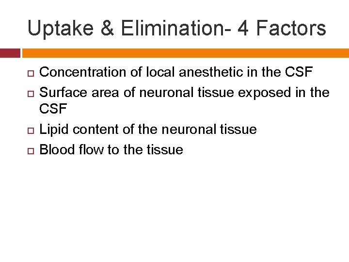 Uptake & Elimination- 4 Factors Concentration of local anesthetic in the CSF Surface area