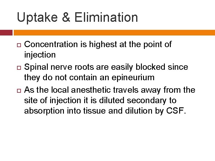 Uptake & Elimination Concentration is highest at the point of injection Spinal nerve roots