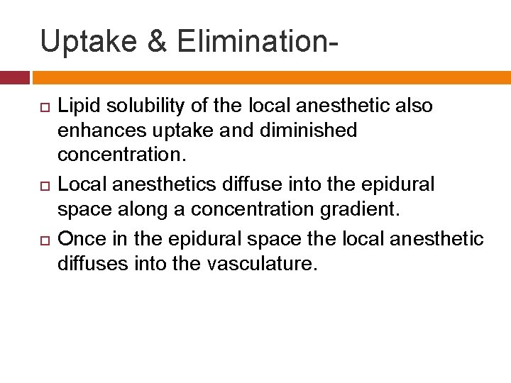 Uptake & Elimination Lipid solubility of the local anesthetic also enhances uptake and diminished
