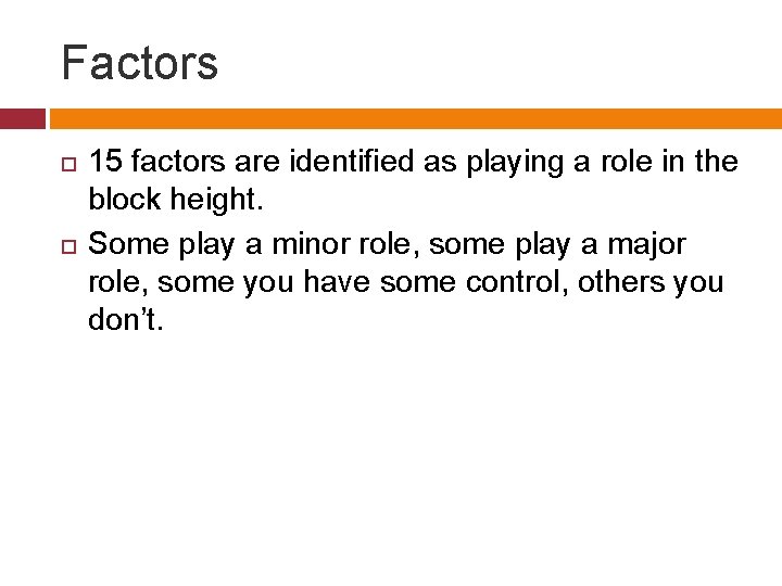 Factors 15 factors are identified as playing a role in the block height. Some