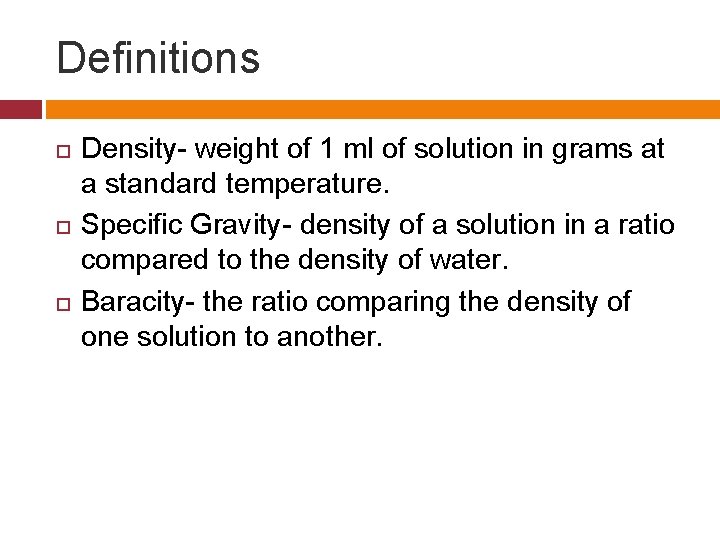 Definitions Density- weight of 1 ml of solution in grams at a standard temperature.