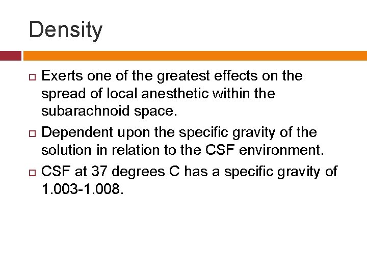 Density Exerts one of the greatest effects on the spread of local anesthetic within