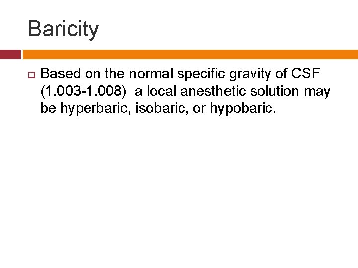 Baricity Based on the normal specific gravity of CSF (1. 003 -1. 008) a