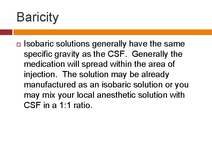 Baricity Isobaric solutions generally have the same specific gravity as the CSF. Generally the