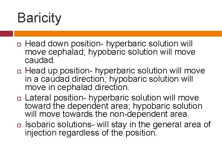 Baricity Head down position- hyperbaric solution will move cephalad; hypobaric solution will move caudad.