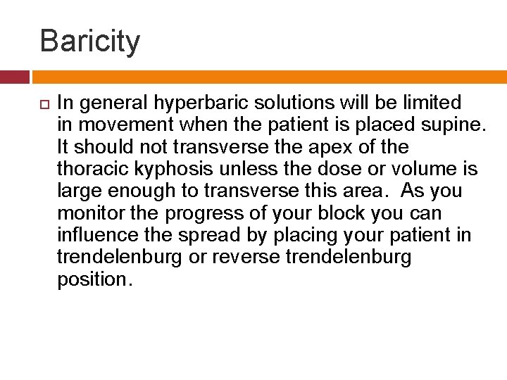 Baricity In general hyperbaric solutions will be limited in movement when the patient is
